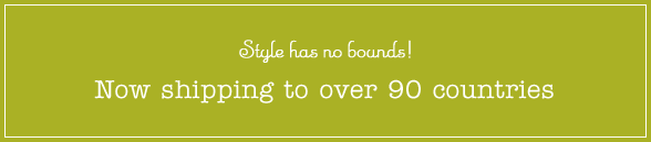 Style has no bounds! Now shipping to over 90 countries