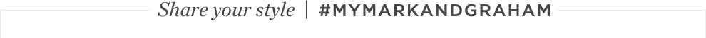 Share Your Style | #mymarkandgraham